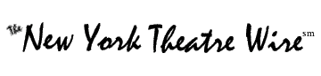 THE NEW YORK THEATRE WIRE sm